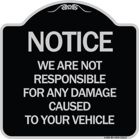 Signmission Notice Not Responsible for Damage Heavy-Gauge Aluminum Architectural Sign, 18" H, BS-1818-23533 A-DES-BS-1818-23533